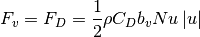 F_{v} =F_{D} =\frac{1}{2} \rho C_{D} b_{v} Nu\left|u\right|