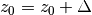 {z}_{0} = z_{0} + \Delta