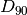 {D}_{90}
