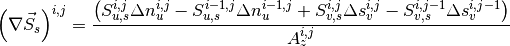 \left(\nabla \vec{S}_{s} \right)^{i,j} =\frac{\left(S_{u,s}^{i,j} \Delta n_{u}^{i,j} -S_{u,s}^{i-1,j} \Delta n_{u}^{i-1,j} +S_{v,s}^{i,j} \Delta s_{v}^{i,j} -S_{v,s}^{i,j-1} \Delta s_{v}^{i,j-1} \right)}{A_{z}^{i,j} }