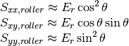 \begin{array}{l} {S_{xx,roller} \approx E_{r} \cos ^{2} \theta } \\ {S_{xy,roller} \approx E_{r} \cos \theta \sin \theta } \\ {S_{yy,roller} \approx E_{r} \sin ^{2} \theta } \end{array}