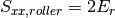 S_{xx,roller} =2E_{r}