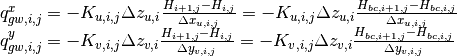 \begin{array}{l} {q_{gw,i,j}^{x} =-K_{u,i,j} \Delta z_{u,i} \frac{H_{i+1,j} -H_{i,j} }{\Delta x_{u,i,j} } =-K_{u,i,j} \Delta z_{u,i} \frac{H_{bc,i+1,j} -H_{bc,i,j} }{\Delta x_{u,i,j} } } \\ {q_{gw,i,j}^{y} =-K_{v,i,j} \Delta z_{v,i} \frac{H_{i+1,j} -H_{i,j} }{\Delta y_{v,i,j} } =-K_{v,i,j} \Delta z_{v,i} \frac{H_{bc,i+1,j} -H_{bc,i,j} }{\Delta y_{v,i,j} } } \end{array}