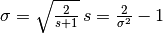 \sigma =\sqrt{\frac{2}{s+1} } \, s=\frac{2}{\sigma ^{2} } -1