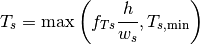 T_{s} =\max \left(f_{Ts} \frac{h}{w_{s} } ,T_{s,\min } \right)\;