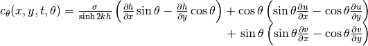 \begin{array}{r} {c_{\theta } (x,y,t,\theta )=\frac{\sigma }{\sinh 2kh} \left(\frac{\partial h}{\partial x} \sin \theta -\frac{\partial h}{\partial y} \cos \theta \right)+\cos \theta \left(\sin \theta \frac{\partial u}{\partial x} -\cos \theta \frac{\partial u}{\partial y} \right)} \\ {+\, \sin \theta \left(\sin \theta \frac{\partial v}{\partial x} -\cos \theta \frac{\partial v}{\partial y} \right)} \end{array}