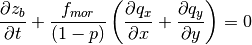 \frac{\partial z_{b} }{\partial t} +\frac{f_{mor} }{\left(1-p\right)} \left(\frac{\partial q_{x} }{\partial x} +\frac{\partial q_{y} }{\partial y} \right)=0