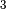 {}^{3}