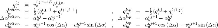 \begin{array}{rclcrcl}
  q_v^{i,j}       &=& v_v^{i,j,n-1/2} h_v^{i,j,n} &~& ~ &~& \\
  q_{in}^{bottom} &=& \frac{1}{2} \left( q_v^{i,j-1} + q_v^{i+1,j-1} \right )
    &,& q_{in}^{top} &=& -\frac{1}{2} \left( q_v^{i,j} + q_v^{i+1,j} \right ) \\
  \Delta \alpha ^{bottom} &=& \alpha_u^{i,j} - \alpha_u^{i,j-1}
    &,& \Delta \alpha ^{top} &=& \alpha_u^{i,j+1} - \alpha_u^{i,j} \\
  u_{in}^{bottom} &=& u_u^{i,j-1} \cos \left( \Delta \alpha \right ) - v_u^{i,j-1} \sin \left( \Delta \alpha \right )
    &,& u_{in}^{top} &=& u_u^{i,j+1} \cos \left( \Delta \alpha \right ) - v_u^{i,j+1} \sin \left( \Delta \alpha \right ) \\
\end{array}