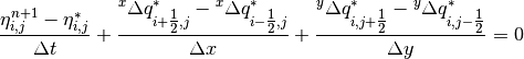 \frac{\eta _{i,j}^{n+1} -\eta _{i,j}^{*} }{\Delta t} +\frac{{}^{x} \Delta q_{i+{\tfrac{1}{2}} ,j}^{*} -{}^{x} \Delta q_{i-{\tfrac{1}{2}} ,j}^{*} }{\Delta x} +\frac{{}^{y} \Delta q_{i,j+{\tfrac{1}{2}} }^{*} -{}^{y} \Delta q_{i,j-{\tfrac{1}{2}} }^{*} }{\Delta y} =0