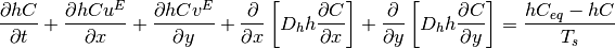 \frac{\partial hC}{\partial t} +\frac{\partial hCu^{E} }{\partial x} +\frac{\partial hCv^{E} }{\partial y} +\frac{\partial }{\partial x} \left[D_{h} h\frac{\partial C}{\partial x} \right]+\frac{\partial }{\partial y} \left[D_{h} h\frac{\partial C}{\partial y} \right]=\frac{hC_{eq} -hC}{T_{s} }