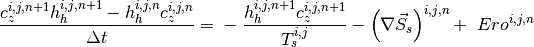 \frac{{c}_{{z}}^{{i,j,n+1}} h_{h}^{i,j,n+1} -h_{h}^{i,j,n} {c}_{z}^{{i,j,n}} }{\Delta {t}} {\; =\; }-\frac{h_{h}^{i,j,n+1} {c}_{z}^{{i,j,n+1}} }{{T}_{{s}}^{{i,j}} } -\left(\nabla \vec{S}_{s} \right)^{i,j,n} {+\; \; }Ero^{i,j,n}