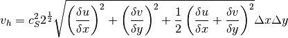 v_{h} =c_{S} ^{2} 2^{\frac{1}{2} } \sqrt{\left(\frac{\delta u}{\delta x} \right)^{2} +\left(\frac{\delta v}{\delta y} \right)^{2} +\frac{1}{2} \left(\frac{\delta u}{\delta x} +\frac{\delta v}{\delta y} \right)^{2} } \Delta x\Delta y