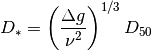 D_{*} =\left(\frac{\Delta g}{\nu ^{2} } \right)^{1/3} D_{50}