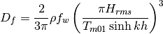 D_{f} =\frac{2}{3\pi } \rho f_{w} \left(\frac{\pi H_{rms} }{T_{m01} \sinh kh} \right)^{3}