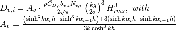 \begin{array}{l} {D_{v,i} =A_{v} \cdot \frac{\rho \widetilde{C}_{D,i} b_{v,i} N_{v,i} }{2\sqrt{\pi } } \left(\frac{kg}{2\sigma } \right)^{3} H_{rms} ^{3} ,{\; with}} \\ {A_{v} =\frac{\left(\sinh ^{3} k\alpha _{i} h-\sinh ^{3} k\alpha _{i-1} h\right)+3\left(\sinh k\alpha _{i} h-\sinh k\alpha _{i-1} h\right)}{3k\cosh ^{3} kh} } \end{array}