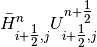 \bar{H}_{i+{\tfrac{1}{2}} ,j}^{n} U_{i+{\tfrac{1}{2}} ,j}^{n+{\tfrac{1}{2}} }