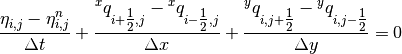 \frac{\eta_{i,j}^{\*} - \eta_{i,j}^{n}}{\Delta t} +
  \frac{{}^{x} q_{i+{\tfrac{1}{2}},j}^{\*} - {}^{x} q_{i-{\tfrac{1}{2}},j}^{\*}}{\Delta x} +
  \frac{{}^{y} q_{i,j+{\tfrac{1}{2}}}^{\*} - {}^{y} q_{i,j-{\tfrac{1}{2}}}^{\*}}{\Delta y} = 0